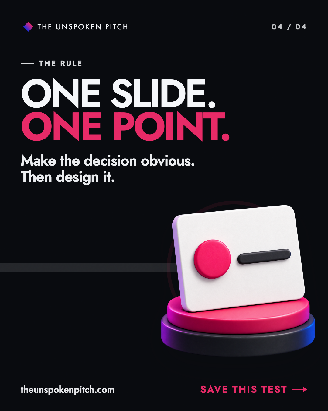 Slide four: One slide. One point. Make the decision obvious. Then design it.